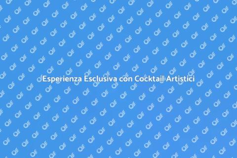 Cocktail Artistici: Consulenze Esclusive