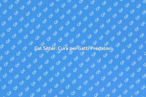 Cat Sitter per Gatti Predatori