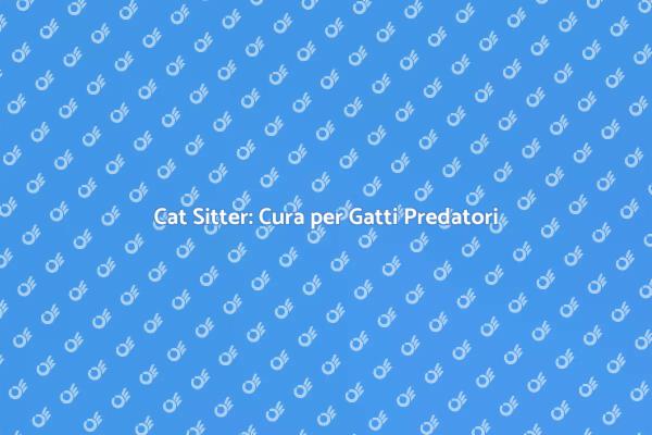 Scopri il Cat Sitter per Gatti