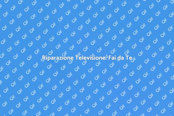 Riparare o Sostituire la Televisione?