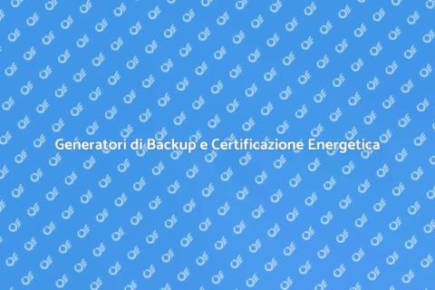 Certificazione Energetica Generatori Backup