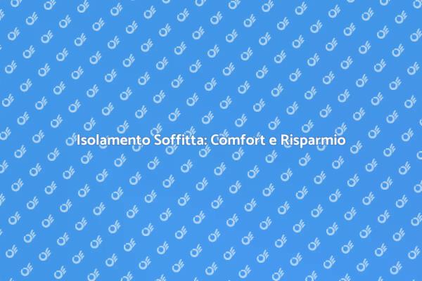 Isolare la Soffitta: Comfort e Risparmio