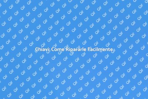 Riparare le Chiavi: Guida Pratica