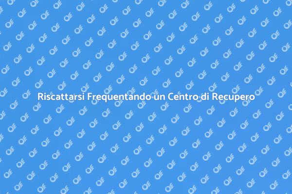 Riscatto e Recupero: La Tua Nuova Vita