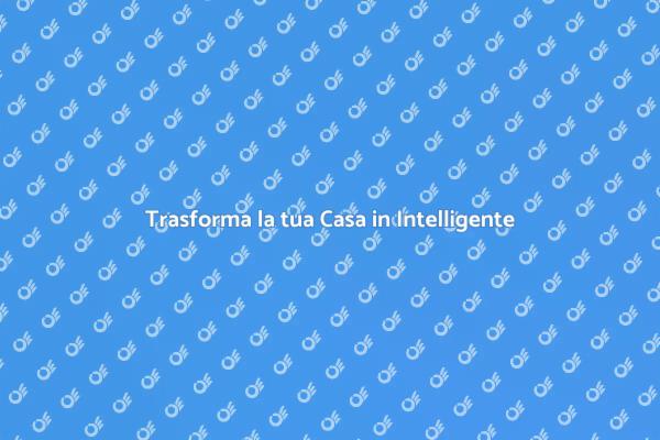 Casa Intelligente: Rendi il Tuo Spazio Innovativo