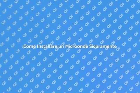 Installazione Microonde: Guida Completa