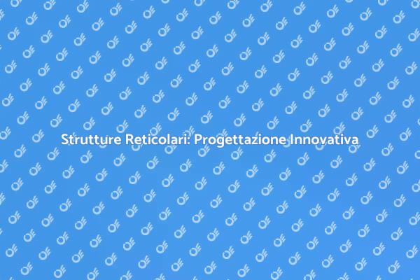 Struttura Reticolare: Sogni Architettonici