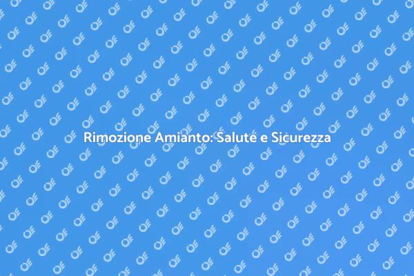 Amianto: Sicurezza e Bonifica Necessaria