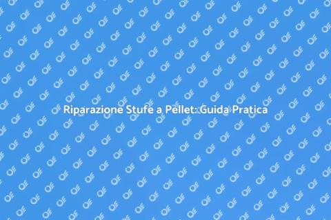 Manutenzione Stufe a Pellet Efficiente