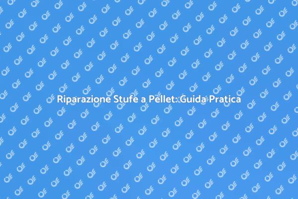 Manutenzione Efficace delle Stufe a Pellet