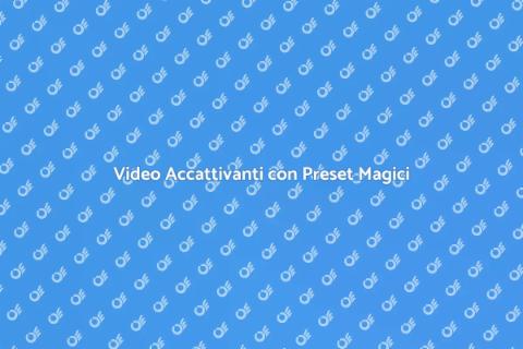 Preset per Video: La Magia Creativa