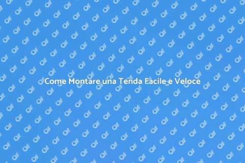 Montare una Tenda: Guida Pratica
