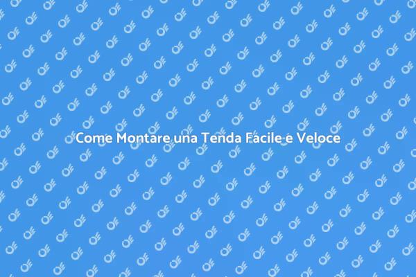 Montare la Tenda: Consigli Utili