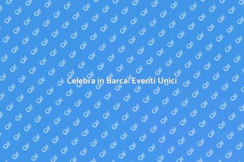Eventi Privati in Barca: Guida