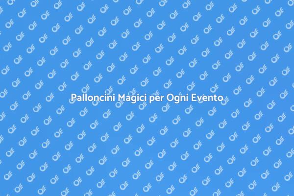 La Magia dei Palloncini per Eventi
