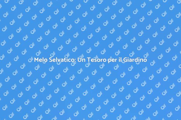 Il Melo Selvatico nel Tuo Giardino