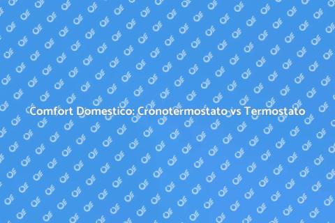 Cronotermostato e Termostato: Guida