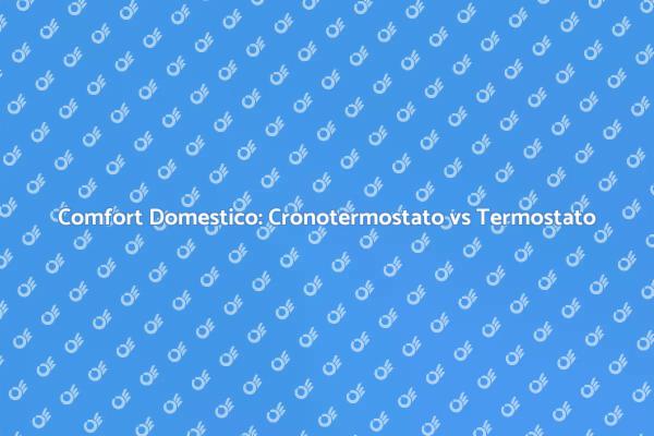 Cronotermostato e Termostato: Quale Scegliere?