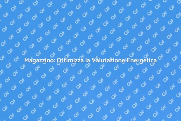 Sostenibilità e Magazzino: La Valutazione Energetica