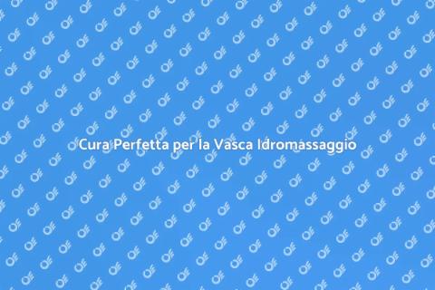 Manutenzione Vasca Idromassaggio