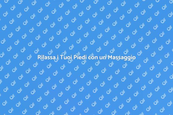 Rilassamento per Piedi Stanchi
