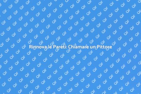 Chiamare un Pittore: Rinnova la Tua Casa