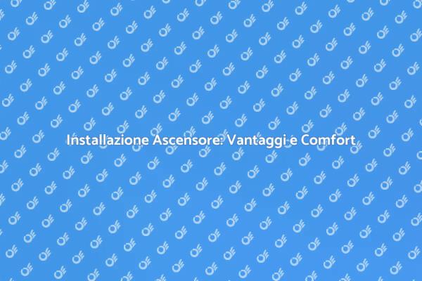 Ascensore Accessibile: Un Vantaggio per Tutti
