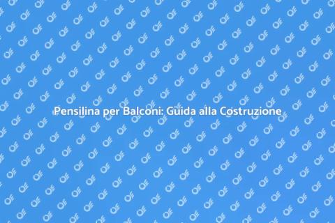 Costruire una Pensilina per Balconi