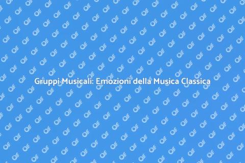 Musica Classica: Gruppi Musicali e Emozioni