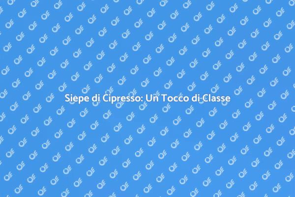 Siepe di Cipresso: Stile e Funzionalità