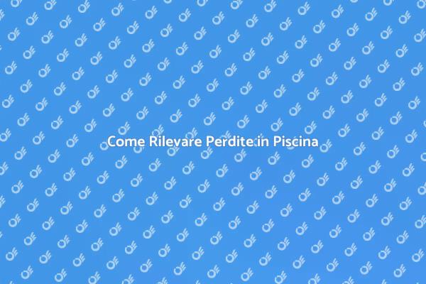 Rilevazione Perdite in Piscina Facile