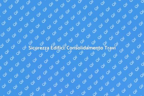 Consolidamento Travi Edifici Sicuri
