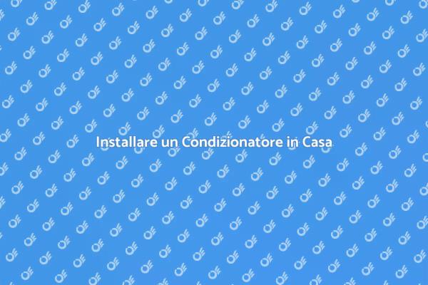 Installazione Condizionatore: Cosa Sapere