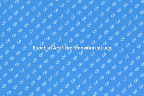 Spettacoli Pirotecnici: Magia e Emozione