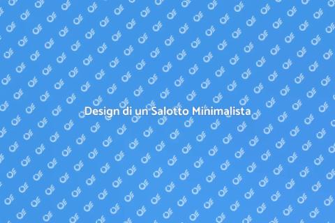 Arredare un Salotto Minimalista
