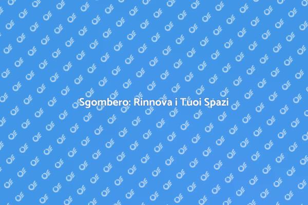 Sgombero Locali: Rendi la Tua Casa Accogliente