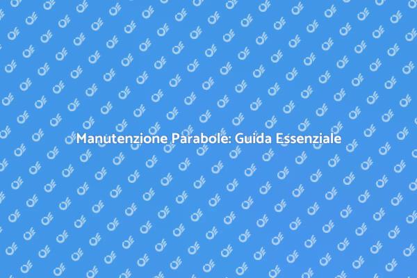 Rendimento e Longevità delle Parabole
