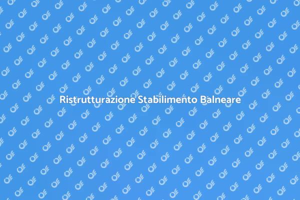 Ristrutturazione di Stabilimenti Balneari
