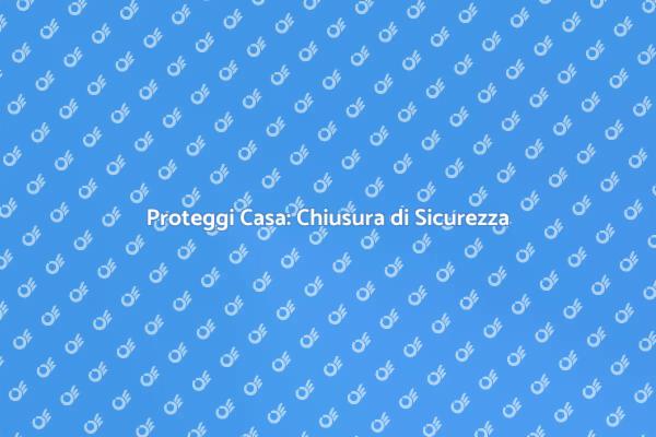 Chiusura di Sicurezza: Protezione Efficace