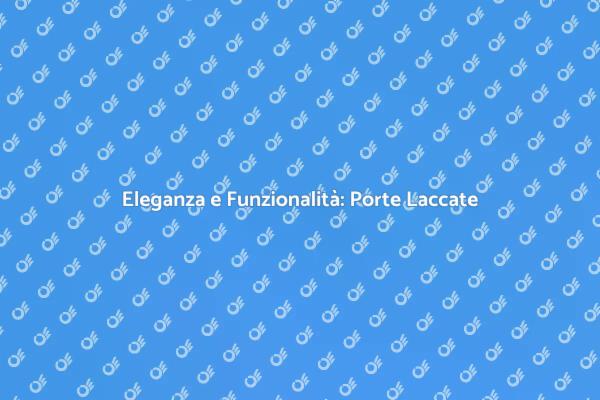Porte Laccate: Design e Praticità