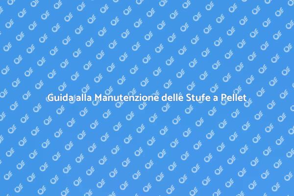 Come Mantenere le Stufe a Pellet