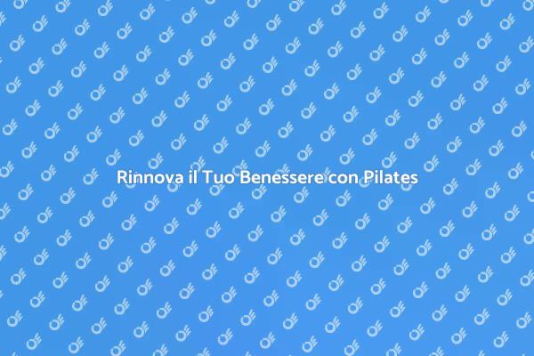 Pilates: Il Tuo Viaggio Verso il Benessere