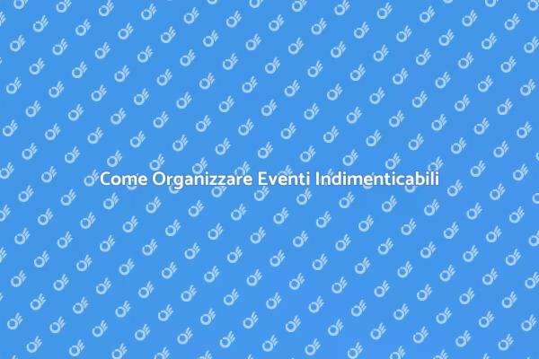 I Segreti per Allestire Eventi Unici
