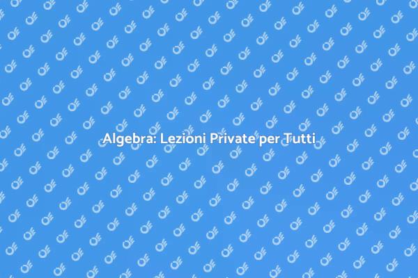 Impara l'Algebra con Lezioni Private