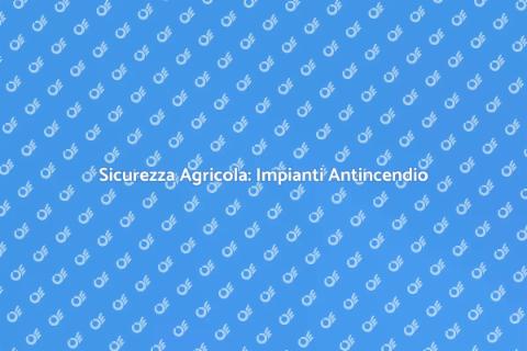 Impianti Antincendio per Strutture Agricole
