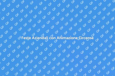 Animazione Circense per Feste Aziendali