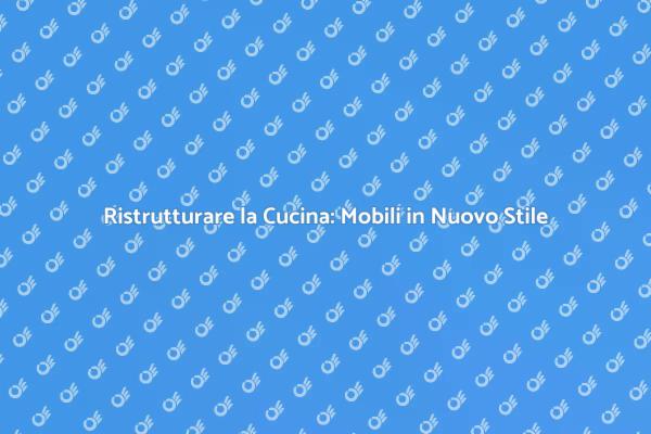Trasforma la Tua Cucina con Nuovi Mobili
