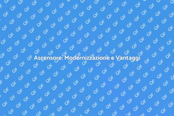 Ascensore: Sicurezza e Modernizzazione