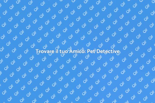 Pet Detective: La Soluzione per Animali