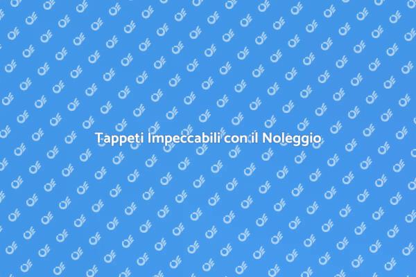 Trasforma i Tuoi Tappeti con il Noleggio